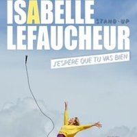 Affiche : Isabelle Lefaucheur - J'Espère que Tu Vas Bien, Théâtre Forum Jorge François, 7 nov.