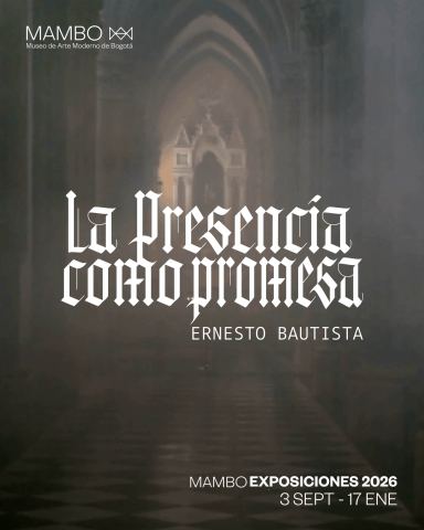 Poster: La presencia como promesa: Ernesto Bautista, Museo de Arte Moderno de Bogotá (MAMBO), Sep 3