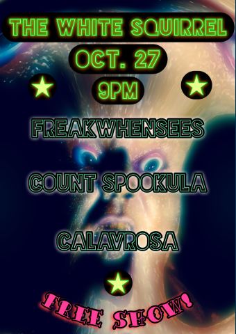 Poster: Freakwhensees w. Count Spookula, Calavrosa, White Squirrel Bar, Oct 27