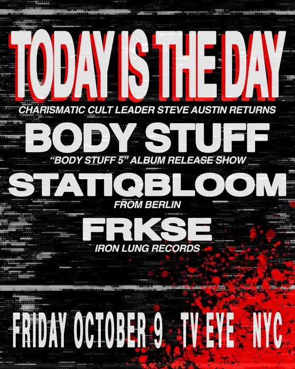 Poster: Today Is the Day, Body Stuff, Statiqbloom, FRKSE
