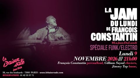 Affiche : JAM DE FRANÇOIS CONSTANTIN • Spéciale Funk/Electro, Le Baiser Salé, 9 nov.