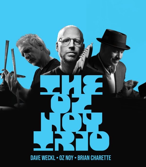 Poster: Oz Noy Trio featuring Dave Weckl & Brian Charette