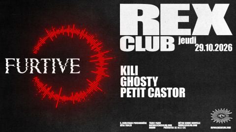 Affiche : Furtive: Kili, Ghosty, Petit Castor, Rex Club, 29 oct.