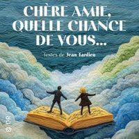 Affiche : Chère Amie, Quelle Chance de Vous…, Théâtre du Guichet Montparnasse, 25 oct.