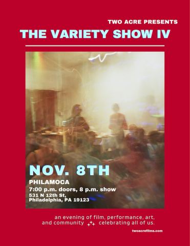 Poster: Two Acre presents The Variety Show IV, PhilaMOCA, Nov 8