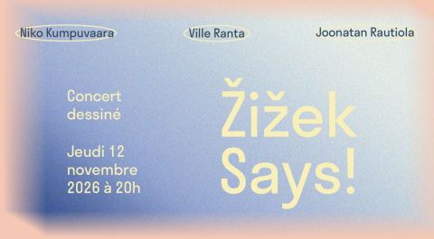 Poster: Concert dessiné : Žižek Says!, Institut finlandais, Nov 12