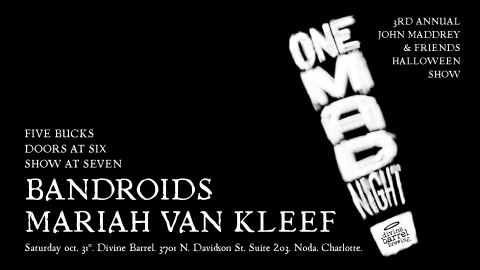 Poster: ONE MAD NIGHT: John Maddrey / Bandroids / Mariah Van Kleef, Divine Barrel Brewing, Oct 31