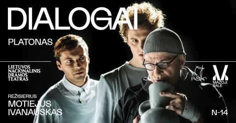Afiša: Platonas. DIALOGAI rež. Motiejus IVANAUSKAS, Lietuvos nacionalinis dramos teatras, 11-12