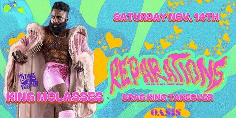 Poster: REPARATIONS w/ KING MOLASSES - DRAG KING TAKEOVER!, Oasis, Nov 14